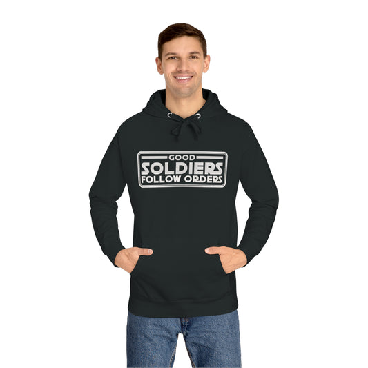 Good Soldiers Follow Orders - Unisex Fleece Hoodie